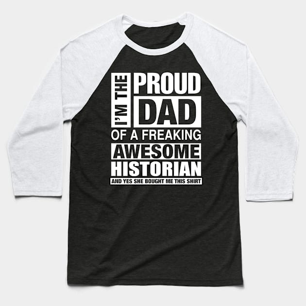 HISTORIAN Dad - I'm  Proud Dad of Freaking Awesome HISTORIAN Baseball T-Shirt by bestsellingshirts